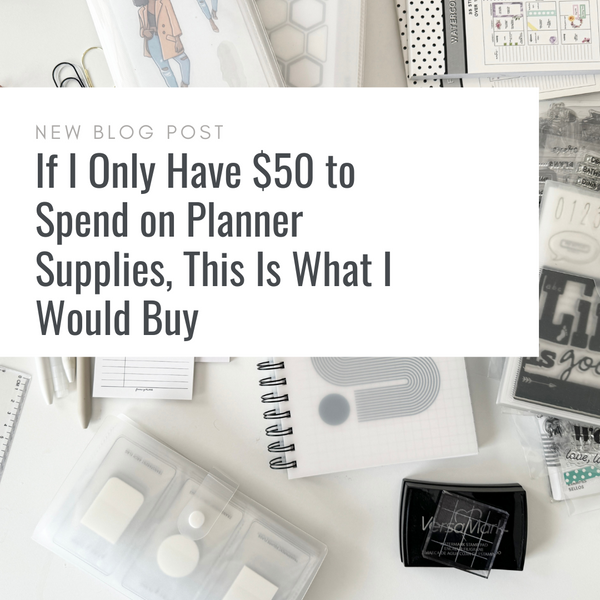 If I Only Have $50 to Spend on Planner Supplies, This Is What I Would Buy