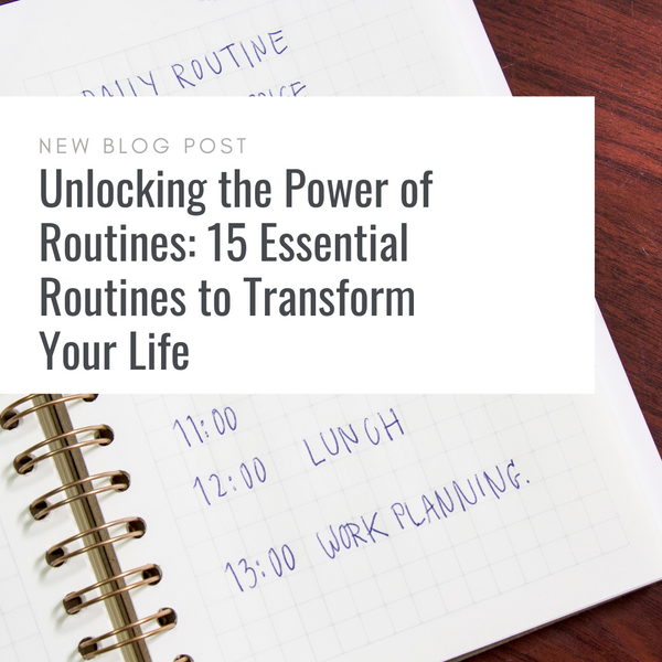 Unlocking the Power of Routines: 15 Essential Routines to Transform Your Life
