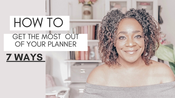 7 Ways To Get The Most Out Of Your Planner – Fancy Plans Co