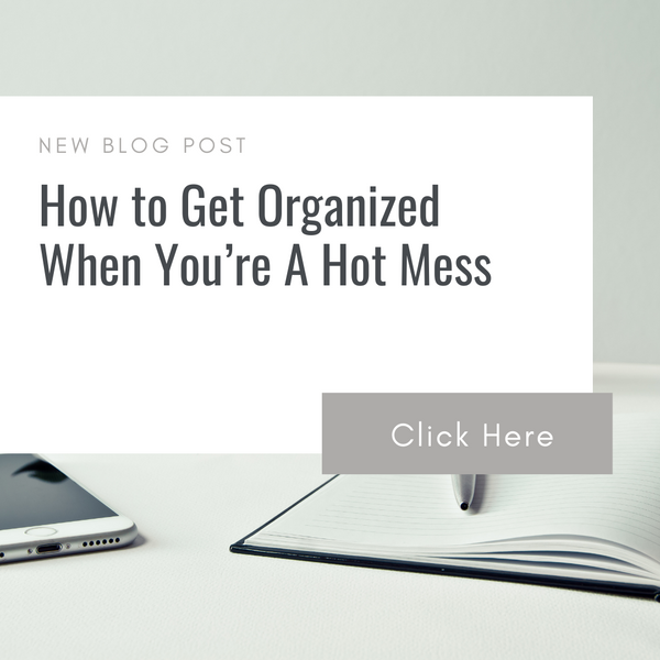 How to Get Organized When You’re A Hot Mess