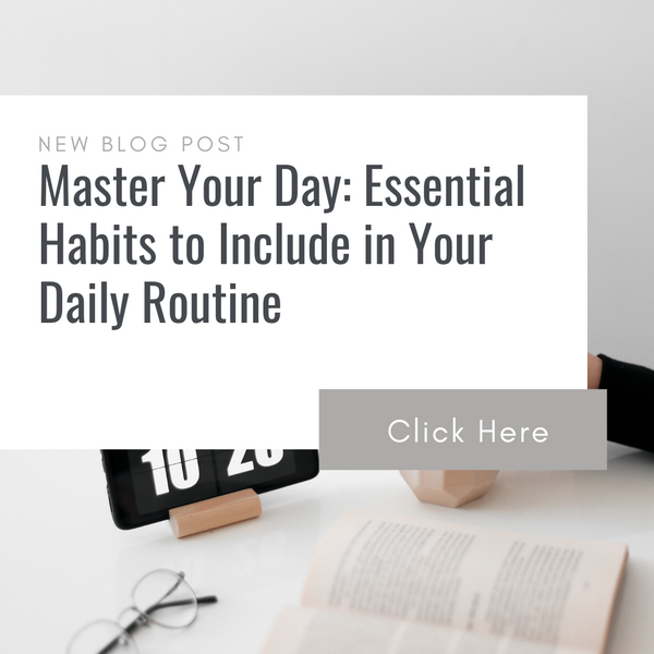 Master Your Day: Essential Habits to Include in Your Daily Routine