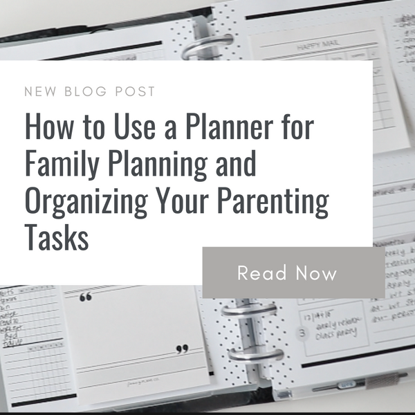 How to Use a Planner for Family Planning and Organizing Your Parenting Tasks